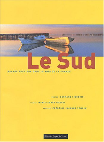 Le Sud : Balade poétique dans le midi de la France - Bernard Liégeois, Marie-agnès Nouvel