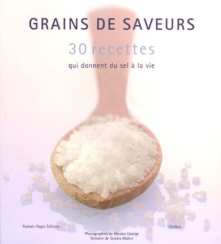 Beispielbild fr Grains de saveurs : 30 recettes qui donnent du sel  la vie zum Verkauf von WorldofBooks