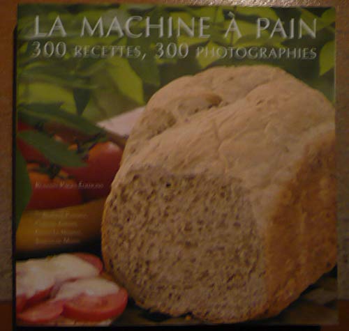 Imagen de archivo de La machine  pain : 300 Recettes 300 photographies a la venta por Ammareal