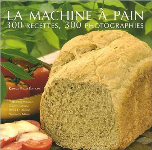 Stock image for La machine  pain : 300 Recettes 300 photographies for sale by Ammareal