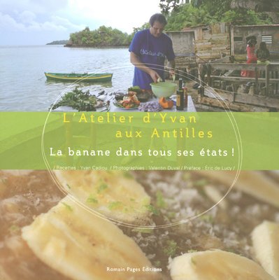 Stock image for La banane dans tous ses tats ! : L'Atelier d'Yvan aux Antilles for sale by Ammareal