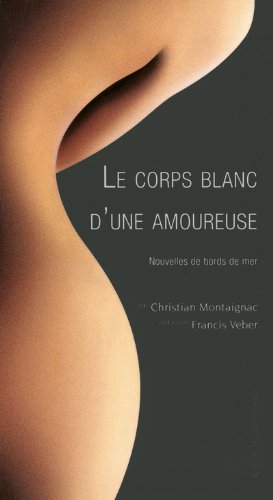Beispielbild fr Le corps blanc d'une amoureuse : Nouvelles de bords de mer zum Verkauf von Ammareal