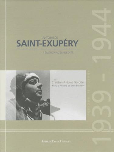 Antoine de Saint-Exupéry : Période de guerre 1939-1944, témoignages inédits