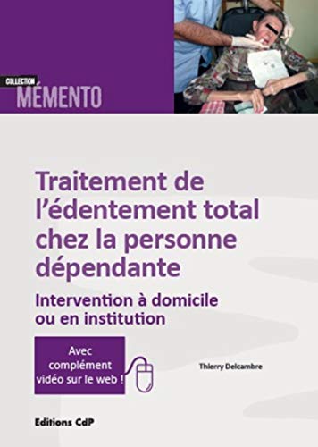 Stock image for Traitement De L'dentement Total Chez La Personne Dpendante : Intervention  Domicile Ou En Institu for sale by RECYCLIVRE