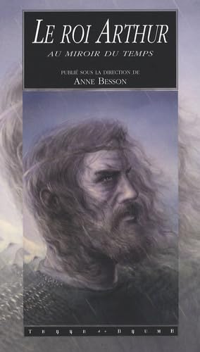 9782843623639: Le roi Arthur au miroir du temps : La lgende dans l'histoire et ses rcritures contemporaines