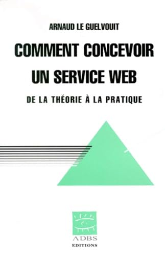 Beispielbild fr COMMENT CONCEVOIR UN SERVICE WEB. De la thorie  la pratique zum Verkauf von Ammareal