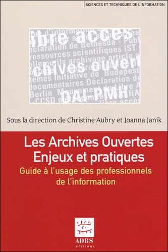 Beispielbild fr Les archives ouvertes Enjeux et pratiques : Guide  l'usage des professionnels de l'information zum Verkauf von Ammareal