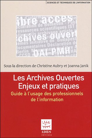 9782843650796: Les archives ouvertes Enjeux et pratiques: Guide  l'usage des professionnels de l'information