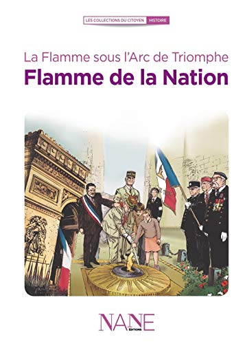 Stock image for La Flamme Sous l'Arc de Triomphe, Flamme de la Nation for sale by Ammareal