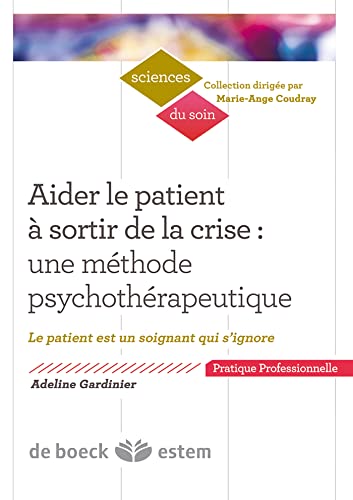 9782843716843: Aider le patient  sortir de la crise : une mthode psychothrapeutique: Le patient est un soignant qui s'ignore