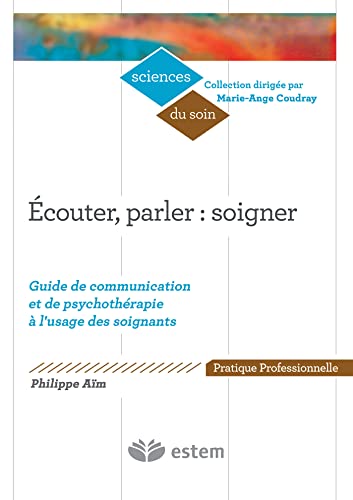 9782843718137: Ecouter, parler : soigner: Guide de communication et de psychothrapie  l'usage des soignants