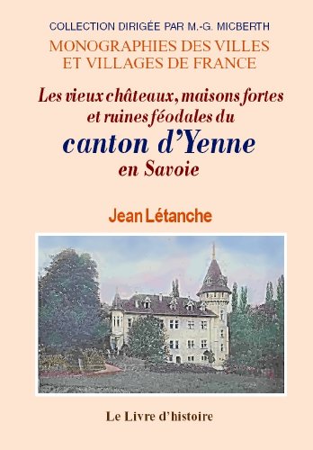 9782843738135: Les vieux chteaux, maisons fortes et ruines fodales du canton de Yenne en Savoie