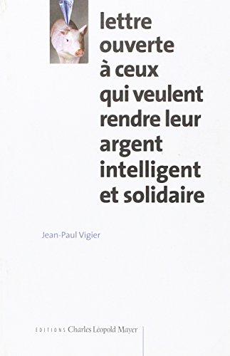 Beispielbild fr Lettre ouverte  ceux qui veulent rendre leur argent intelligent et solidaire zum Verkauf von Ammareal