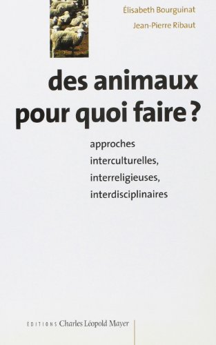 Beispielbild fr Des animaux pour quoi faire ? : approches interculturelles, interreligieuses, interdisciplinaires zum Verkauf von medimops