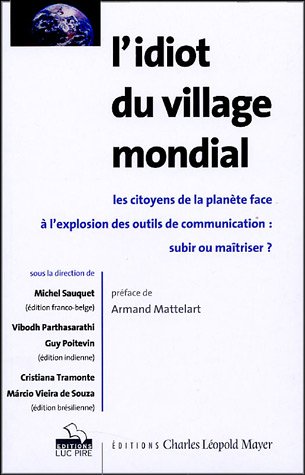 Imagen de archivo de L'idiot du village mondial : Les citoyens de la plante face  l'explosion des outils de communication : subir ou matriser a la venta por Ammareal