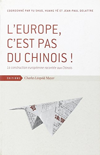 Imagen de archivo de L' Europe, c'est pas du Chinois !: La construction europenne raconte aux Chinois a la venta por Buchpark