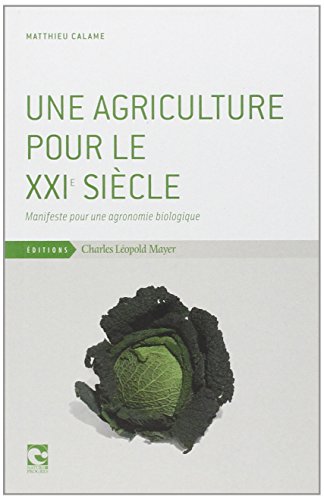 Beispielbild fr Une agriculture pour le XXIe sicle : Manifeste pour une agronomie biologique zum Verkauf von medimops