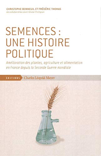 9782843771651: Semences : une histoire politique: Amlioration des plantes, agriculture et alimentation en France depuis la Seconde Guerre mondiale