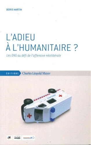 9782843771934: L'adieu  l'humanitaire ?: Les ONG au dfit de l'offensive nolibrale