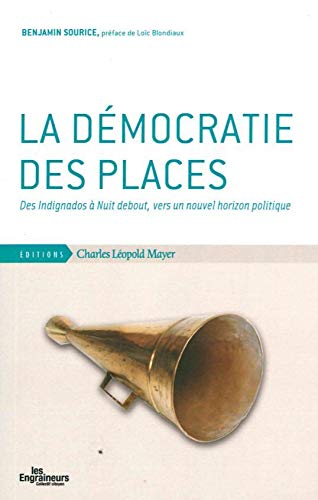 Beispielbild fr La dmocratie des places: Des Indignados  Nuit debout, vers un nouvel horizon politique zum Verkauf von Ammareal