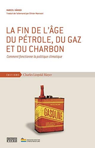 Beispielbild fr La Fin De L'ge Du Ptrole, Du Gaz Et Du Charbon : Comment Fonctionne La Politique Climatique zum Verkauf von RECYCLIVRE