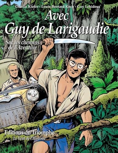 Imagen de archivo de Avec Guy de Larigaudie : Sur les chemins de l'aventure a la venta por medimops