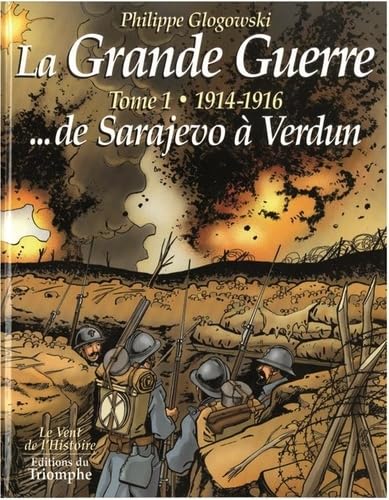 Beispielbild fr La Grande Guerre tome 1 - 1914-1916 de Sarajevo  Verdun, tome 1 zum Verkauf von ThriftBooks-Dallas