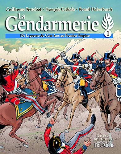 Stock image for La Gendarmerie. Vol. 1. De La Guerre De Cent Ans Au Premier Empire for sale by RECYCLIVRE