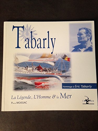 Beispielbild fr Eric Tabarly : La Lgende, L'homme Et La Mer : Hommage  Eric Tabarly zum Verkauf von RECYCLIVRE