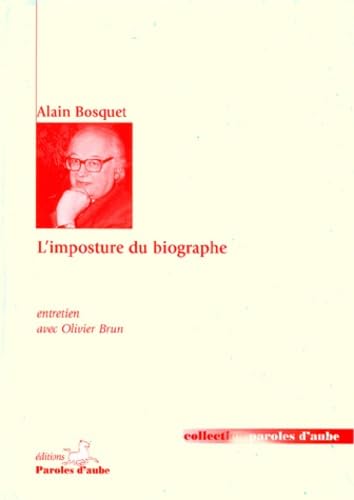 L'imposture du biographe (Collection Paroles d'aube) (French Edition) (9782843840852) by Bosquet, Alain