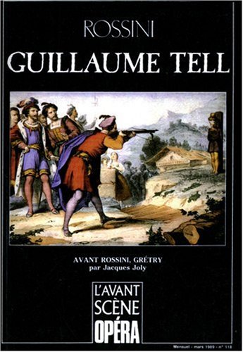 Beispielbild fr Guillaume Tell (Rossini) - L'Avant Scne Opra No 118 - pub. 3/1989 zum Verkauf von Klassique
