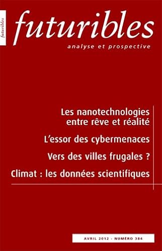 Beispielbild fr Futuribles 384, avril 2012. Les nanotechnologies entre rve et ralit: L?essor des cybermenaces KAHANE, Bernard; BONNAURE, Pierre; HANTJENS, Jean; MOREL, Pierre and COLLOMB, Bertrand zum Verkauf von Librairie Parrsia