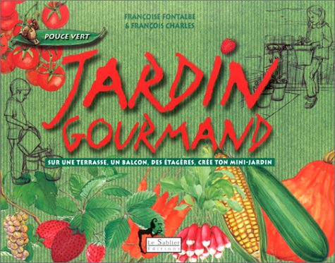 Beispielbild fr Jardin gourmand : Sur une terrasse, un balcon, des tagres, cre ton mini-jardin zum Verkauf von Ammareal