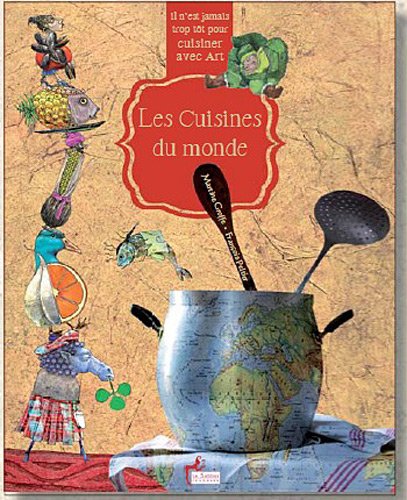 Stock image for Il n'est jamais trop tt pour cuisiner avec art - Les cuisines du monde for sale by Ammareal
