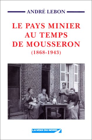 Beispielbild fr Le pays minier au temps de Mousseron : 1868-1943 zum Verkauf von Ammareal