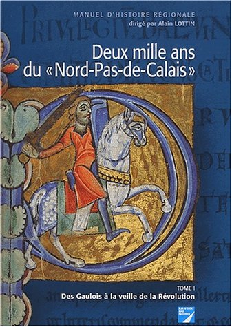 Beispielbild fr Deux mille ans du Nord-Pas-de-Calais : Tome 1, Des Gaulois  la veille de la Rvolution zum Verkauf von Ammareal