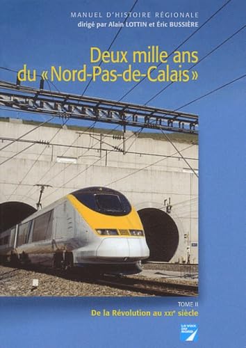 Stock image for Deux mille ans du Nord-Pas-de-Calais : Tome 2, De la Rvolution au XXIe sicle for sale by Ammareal