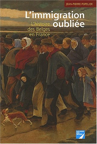 Beispielbild fr L'immigration Oublie : L'histoire Des Belges En France zum Verkauf von RECYCLIVRE