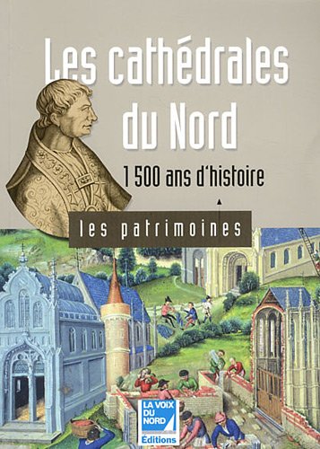 Beispielbild fr Les Cathdrales Du Nord : 1500 Ans D'histoire zum Verkauf von RECYCLIVRE