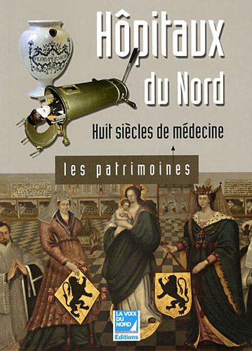 Imagen de archivo de Hpitaux du Nord : Huit sicles de mdecine a la venta por Ammareal