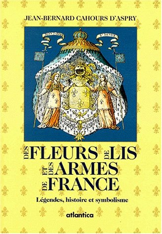 Imagen de archivo de DES FLEURS DE LIS ET DES ARMES DE FRANCE. Lgendes, histoire et symbolisme a la venta por medimops
