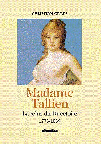 Madame Tallien: La reine du Directoire : biographie (French Edition) (9782843941214) by Christian Gilles