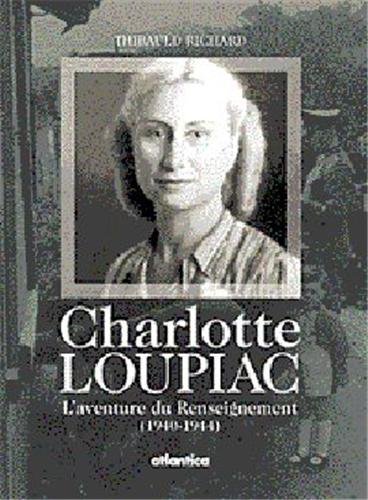 Imagen de archivo de Charlotte Loupiac, L'aventure Du Renseignement 1940-1944 a la venta por RECYCLIVRE