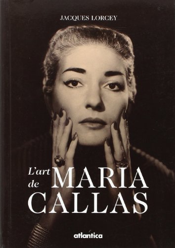 L'Art de Maria Callas Lorcey, Jacques - Jacques Lorcey