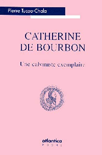 Stock image for Catherine de Bourbon : Une calviniste exemplaire Tucoo-Chala, Pierre for sale by BIBLIO-NET