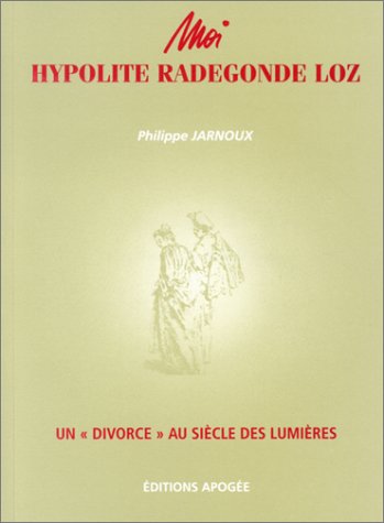 9782843981029: Moi, Hypolite Radegonde Loz : Un "divorce" au sicle des lumires