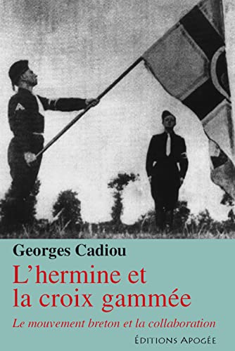 L\\'hermine et la croix gammée - Le mouvement breton et la collaboration - CADIOU Georges