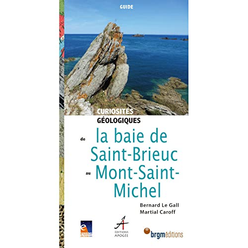 Beispielbild fr Curiosits gologiques de la Baie de Saint-Brieuc  la Baie du Mont-Saint-Michel: De Saint-Quay-Portrieux  Avranches zum Verkauf von Gallix