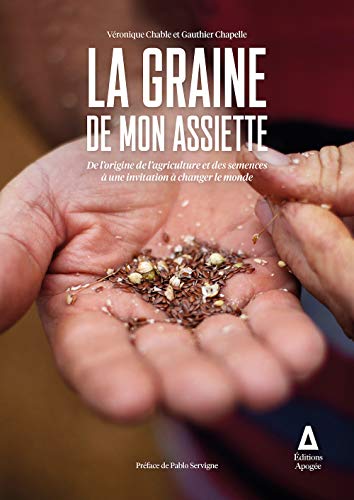 Stock image for La graine de mon assiette : De l'origine de l'agriculture et des semences  une invitation  changer le monde for sale by Librairie Th  la page