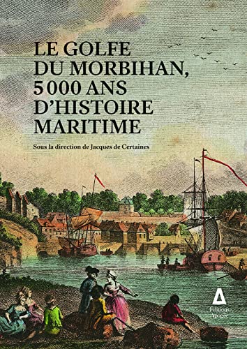 Beispielbild fr Le Golfe du Morbihan: 5000 ans d'histoire maritime zum Verkauf von Gallix